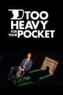 Too Heavy For Your Pocket