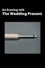 The Wedding Present: An Evening With The Wedding Present