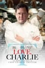 Love, Charlie: The Rise and Fall of Chef Charlie Trotter