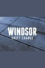 Windsor: Shift Change