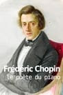 Frédéric Chopin, le poète du piano