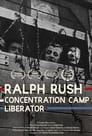 Ralph Rush: Concentration Camp Liberator