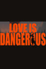 Love is dangerous