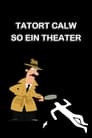 Tatort Calw - So ein Theater!