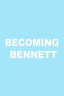 Becoming Bennett