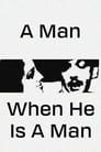 A Man, When He Is a Man