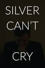 Silver Can't Cry