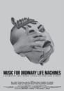 Music for Ordinary Life Machines