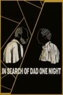 In Search of Dad One Night