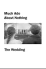 Much Ado About Nothing: The Wedding