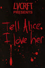 Tell Alice I Love Her