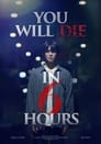 You Will Die 6 Hours Later