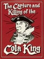 The Capture & Killing of the Cola King