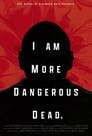 I Am More Dangerous Dead