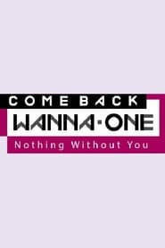 COMEBACK WANNA ONE : Nothing Without You