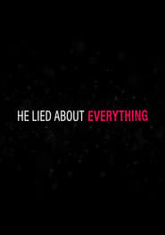 He Lied About Everything