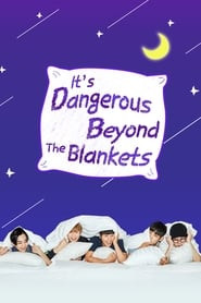 It's Dangerous Beyond The Blankets