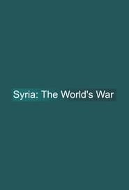 Syria: The World's War