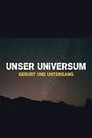 Unser Universum - Geburt und Untergang