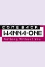 COMEBACK WANNA ONE : Nothing Without You