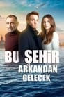 Bu Şehir Arkandan Gelecek